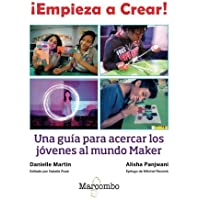 ¡Empieza a Crear!: Una guía para acercar los jóvenes al mundo Maker